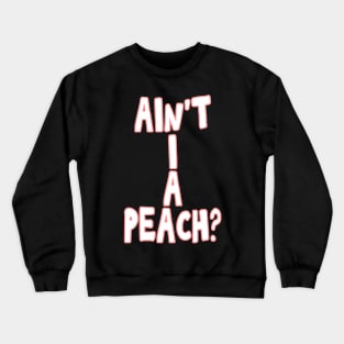 Ain't I a peach girl empowering quote Crewneck Sweatshirt